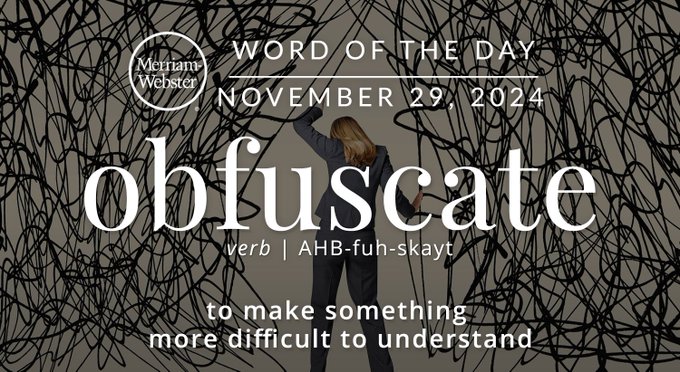  Merriam-Webster Word of the Day November 29, 2024 'obfuscate' verb | AHB-fuh-skayt "to make something more difficult to understand" Background Image: a person pulling apart a net