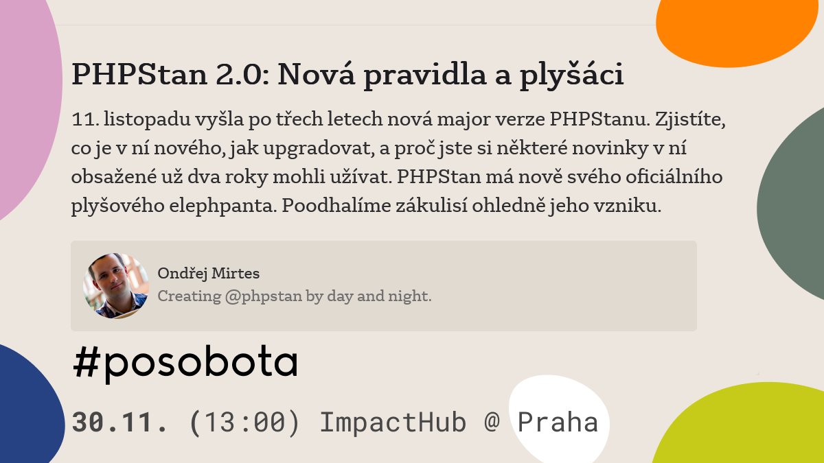 Tohle bude velké. <a href="/phpstan/">PHPStan</a> má verzi 2.0. Co to přinese krom nového PHP plyšového slona? To nám zítra poví <a href="/OndrejMirtes/">Ondřej Mirtes</a> 

posobota.cz/program
