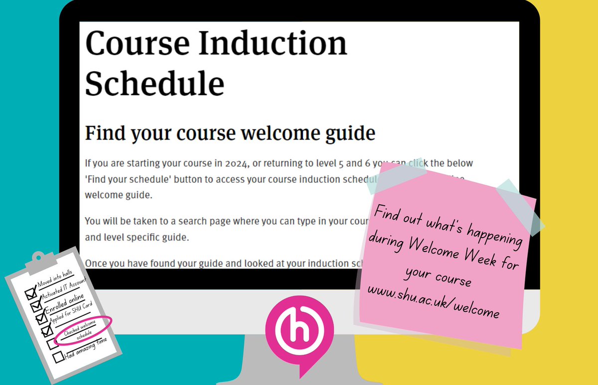 If you're starting a course with us, you can find your induction schedule on our website. Visit shu.ac.uk/welcome where you will see the prepare section and 'get your schedule'. From there you can search for your course specific induction schedule.