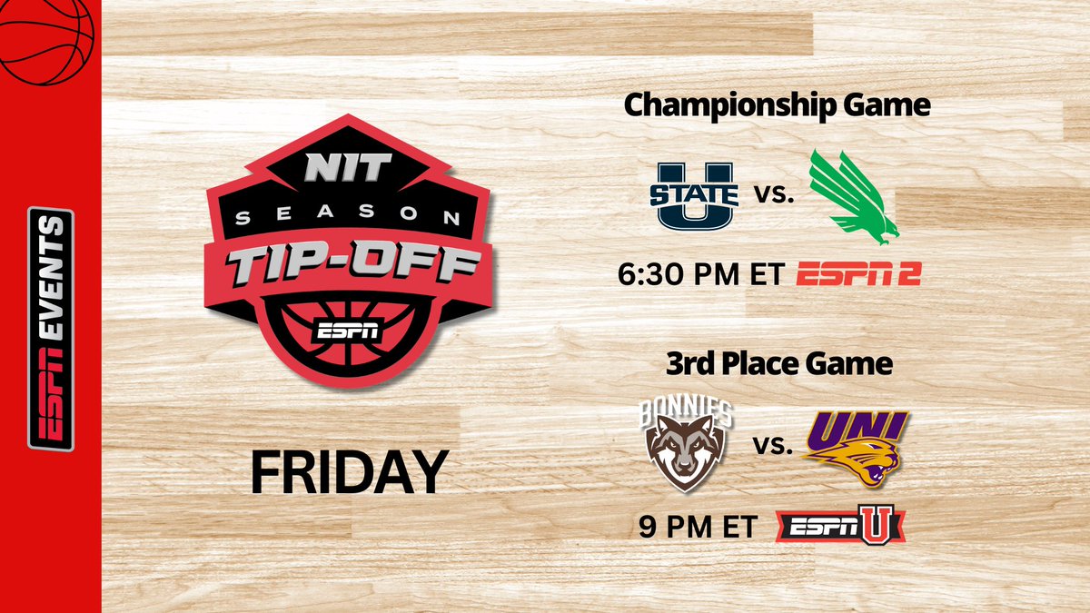 ESPN PR (@espnpr) on Twitter photo Friday, ESPN Events' <a href="/NITTipOff/">NIT Season Tip-Off</a> continues at the ESPN Wide World of Sports Complex in Fla.
Championship
๐ 6:30p ET | <a href="/USUBasketball/">USU Men's Hoops</a> vs <a href="/MeanGreenMBB/">UNT Basketball</a> | ESPN2
3rd Place Game
๐ 9p ET | <a href="/BonniesMBB/">Bonnies Men's Basketball</a> vs <a href="/UNImbb/">UNI Basketball</a> | ESPNU
๐๏ธ <a href="/ChuckieKempf/">Chuckie Kempf</a>, <a href="/Kingmcclure22/">King McClure</a> Friday, ESPN Events' <a href="/NITTipOff/">NIT Season Tip-Off</a> continues at the ESPN Wide World of Sports Complex in Fla.
Championship
๐ 6:30p ET | <a href="/USUBasketball/">USU Men's Hoops</a> vs <a href="/MeanGreenMBB/">UNT Basketball</a> | ESPN2
3rd Place Game
๐ 9p ET | <a href="/BonniesMBB/">Bonnies Men's Basketball</a> vs <a href="/UNImbb/">UNI Basketball</a> | ESPNU
๐๏ธ <a href="/ChuckieKempf/">Chuckie Kempf</a>, <a href="/Kingmcclure22/">King McClure</a>