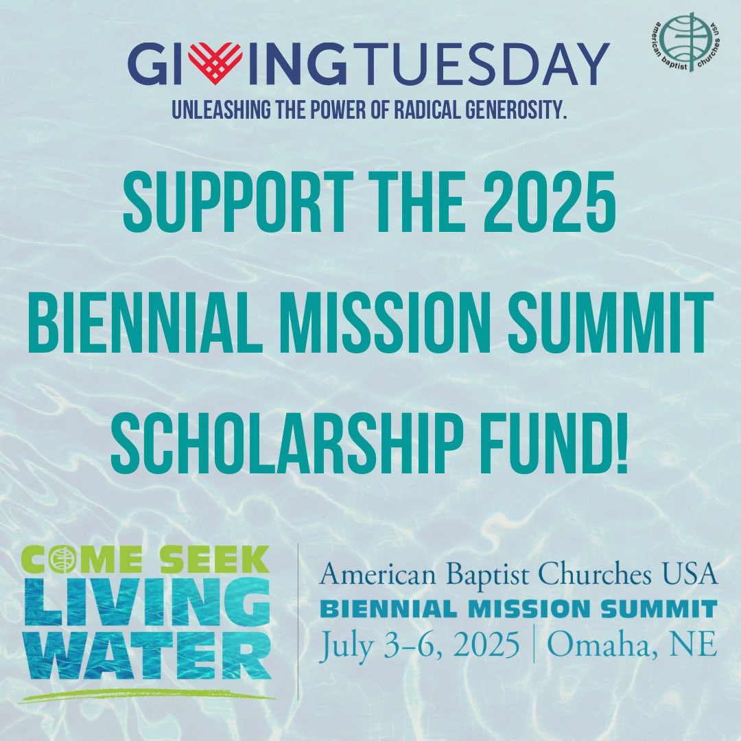 Join us this Giving Tuesday, December 3, 2024, in celebrating generosity, spreading kindness, and making an impact by contributing to the American Baptist Churches USA 2025 Biennial Mission Summit Scholarship Fund!

abc-usa.org/GivingTuesday