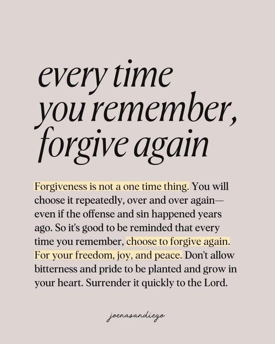 Every time you remember, forgive again.