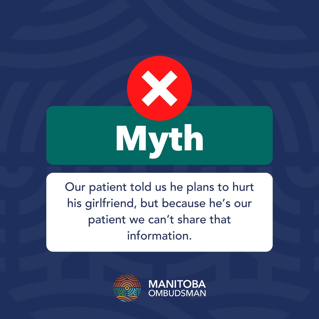 MBOmbudsman's tweet photo. MYTH: Our patient told us he plans to hurt his girlfriend, but because he’s our patient we can’t share that information. WRONG. Manitoba privacy laws specifically allow sharing of information to prevent the risk of serious harm to the life, health or safety of an individual. https://t.co/fS5V8G6EKS