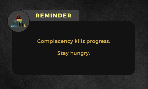 Never be complacent.