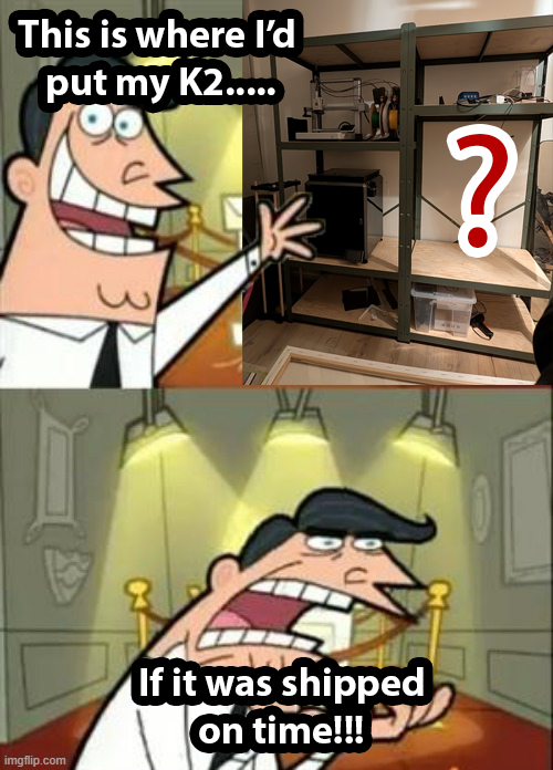 Ralfprints's tweet photo. Delay on delay but we finally got confirmation it will be delivered next week! 
@Creality3dP Please let the K2 be the best printer ever! 
#3dprinting #creality #meme https://t.co/zGxcLekXv3