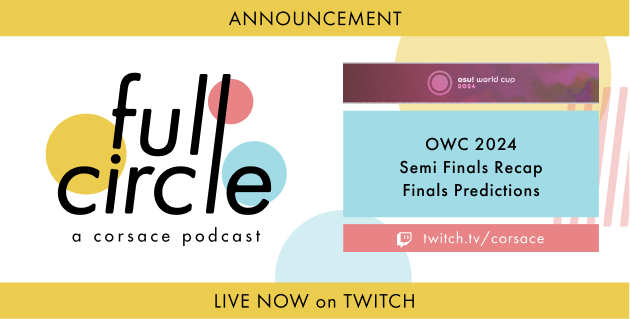 Full Circle's next episode, on OWC SF Recap + Finals predicxtions, is NOW LIVE with D I O, I-Flame, this1neguy, Doomsday, and fieryrage!

twitch.tv/corsace