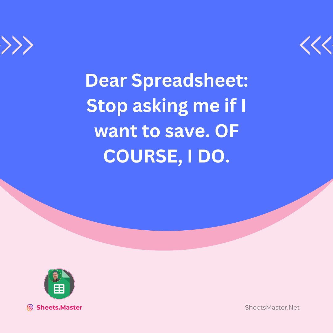 SheetsMaster's tweet image. Dear Spreadsheet: Stop asking me if I want to save. OF COURSE, I DO. 💾😤 #AutosavePlease #SpreadsheetProblems #DataSave #SheetsMaster