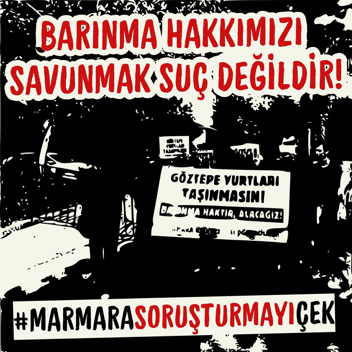 Barınma Hakkımızı Savunmak Suç Değildir!
#MarmaraSoruşturmayıÇek