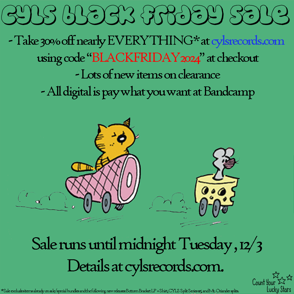 Count Your Lucky Stars Records (@cylsrecords) on Twitter photo Black Friday deals! 30% off/name your price digital/clearance items.
Store: countyourluckystars.limitedrun.com
Bandcamp: countyourluckystars.bandcamp.com
Get <a href="/camp_trash/">Camp Trash</a> <a href="/lleencuisine/">lleen cuisine</a> <a href="/DrunkUncleATX/">Drunk Uncle</a> <a href="/expert_timing/">who is expert timing?</a> <a href="/thegoalieband/">the goalie’s anxiety at the penalty kick</a> <a href="/MtOriander/">Mt. Oriander</a> <a href="/star_funeral/">Star Funeral</a> <a href="/tinyblueghost/">Tiny Blue Ghost "Between the Botanicals" out NOW ✨</a> <a href="/thankyouimsry/">thank you, im sorry 💌</a> + more! Black Friday deals! 30% off/name your price digital/clearance items.
Store: countyourluckystars.limitedrun.com
Bandcamp: countyourluckystars.bandcamp.com
Get <a href="/camp_trash/">Camp Trash</a> <a href="/lleencuisine/">lleen cuisine</a> <a href="/DrunkUncleATX/">Drunk Uncle</a> <a href="/expert_timing/">who is expert timing?</a> <a href="/thegoalieband/">the goalie’s anxiety at the penalty kick</a> <a href="/MtOriander/">Mt. Oriander</a> <a href="/star_funeral/">Star Funeral</a> <a href="/tinyblueghost/">Tiny Blue Ghost "Between the Botanicals" out NOW ✨</a> <a href="/thankyouimsry/">thank you, im sorry 💌</a> + more!