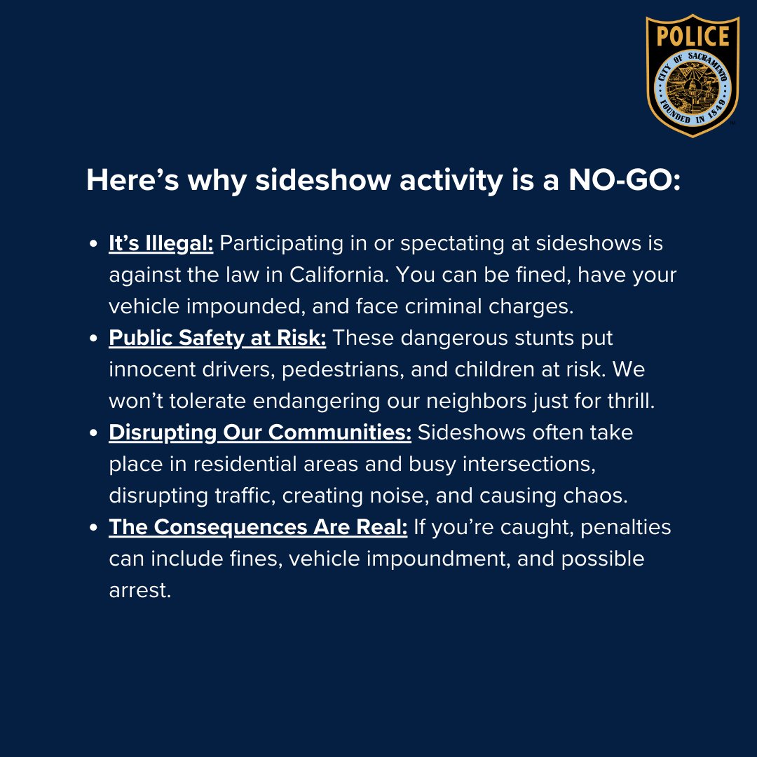 SacPolice's tweet image. Let's all do our part put a stop to this illegal and dangerous behavior.

Here's why sideshow activity is a NO-GO:

It’s Illegal: Participating in or spectating at sideshows is against the law in California. You can be fined, have your vehicle impounded, and face criminal…