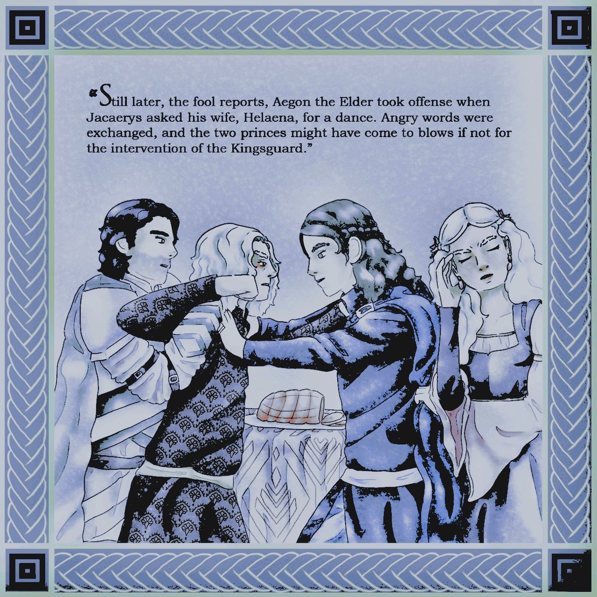 ⠀ ⠀ ⠀ ⠀  
𝕬𝐞𝐠𝐨𝐧 el Mayor se ofendió cuando 
Jacaerys pidió un baile a 𝕳𝐞𝐥𝐚𝐞𝐧𝐚, su 
𝑒𝑠𝑝𝑜𝑠𝑎. Se intercambiaron 𝒑alabras 
𝒊racundas, y ambos príncipes 𝓱abrían 
𝓵legado a las 𝒎anos de no ser por la 
intervención de la Guardia Real ┈ 𝐅&amp;𝐁.
⠀⠀ ⠀