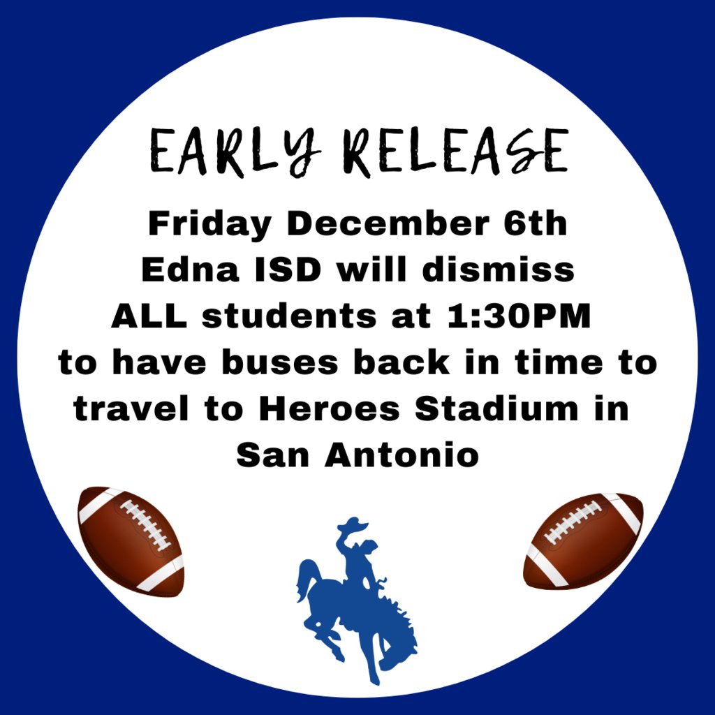 🚨Early Release🚨

This Friday, December 6th,  Edna ISD will dismiss ALL students at 1:30PM to have buses back in time to travel to Heroes Stadium in San Antonio