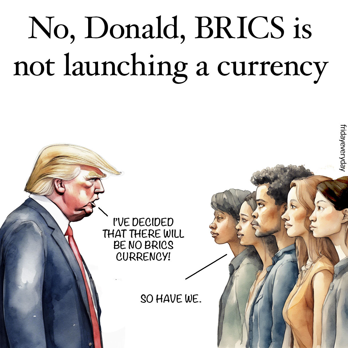 Donald Trump's angry threat to the BRICS group is wildly off target. The incoming US President warned the new international grouping against launching their own currency, and promised to take harsh action if they do.

But the BRICS nations have no intention of launching their own