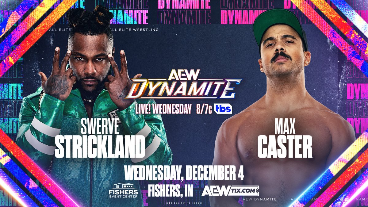 AEW's tweet image. #AEWDynamite WEDNESDAY 12/4
Fishers, IN
LIVE at 8PM ET / 7PM CT on TBS

Swerve Strickland vs Max Caster

@PlatinumMax went a bit too far with his disrespect of @SwerveConfident. WEDNESDAY on Dynamite they settle it in the ring!