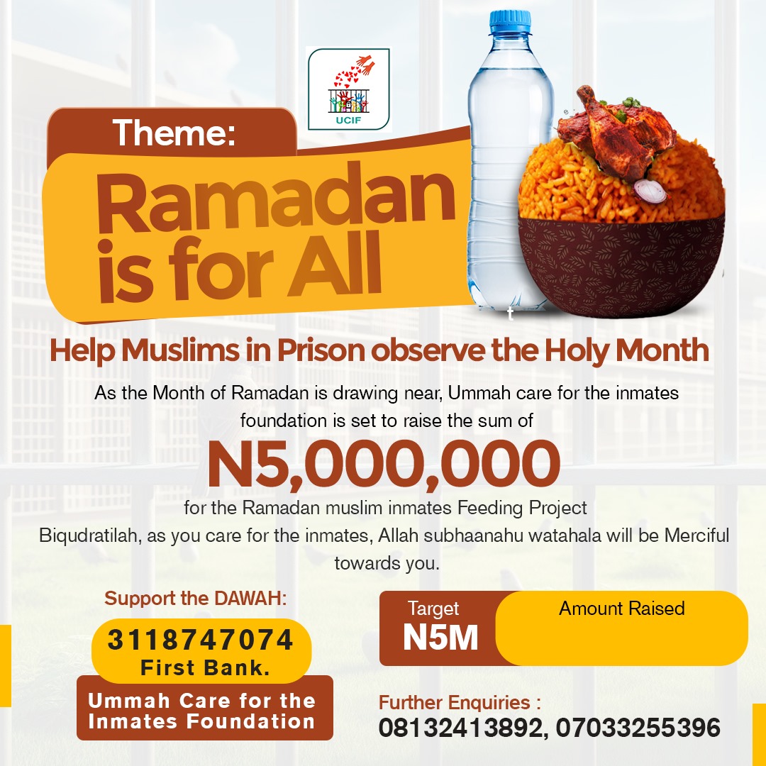 As Salaam Alaykum wa RahmatuLlaah Wa Baraakatuh.

BismiLlaahir Rahmanir Raheem

As the Month of Ramadan is drawing near, Ummah Care for the inmates foundation (UCIF) is set to raise the sum of N5, 000,000.00K for the Ramadan Muslim Inmates Feeding Project, In shaa Allāh.