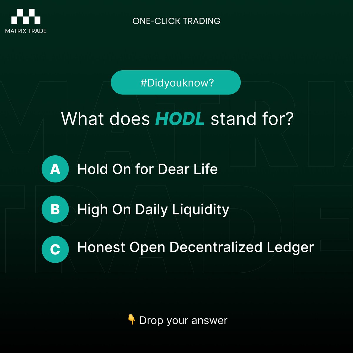 MatrixTradeAI's tweet photo. #DidYouKnow? 🤔
What does HODL really stand for?
A. Hold On for Dear Life
B. High On Daily Liquidity
C. Honest Open Decentralized Ledger
Drop your answer below ⬇️ and let’s see who’s a true crypto pro! 🤑
#MatrixTrade #OneClickTrading https://t.co/MnVDbjao5I
