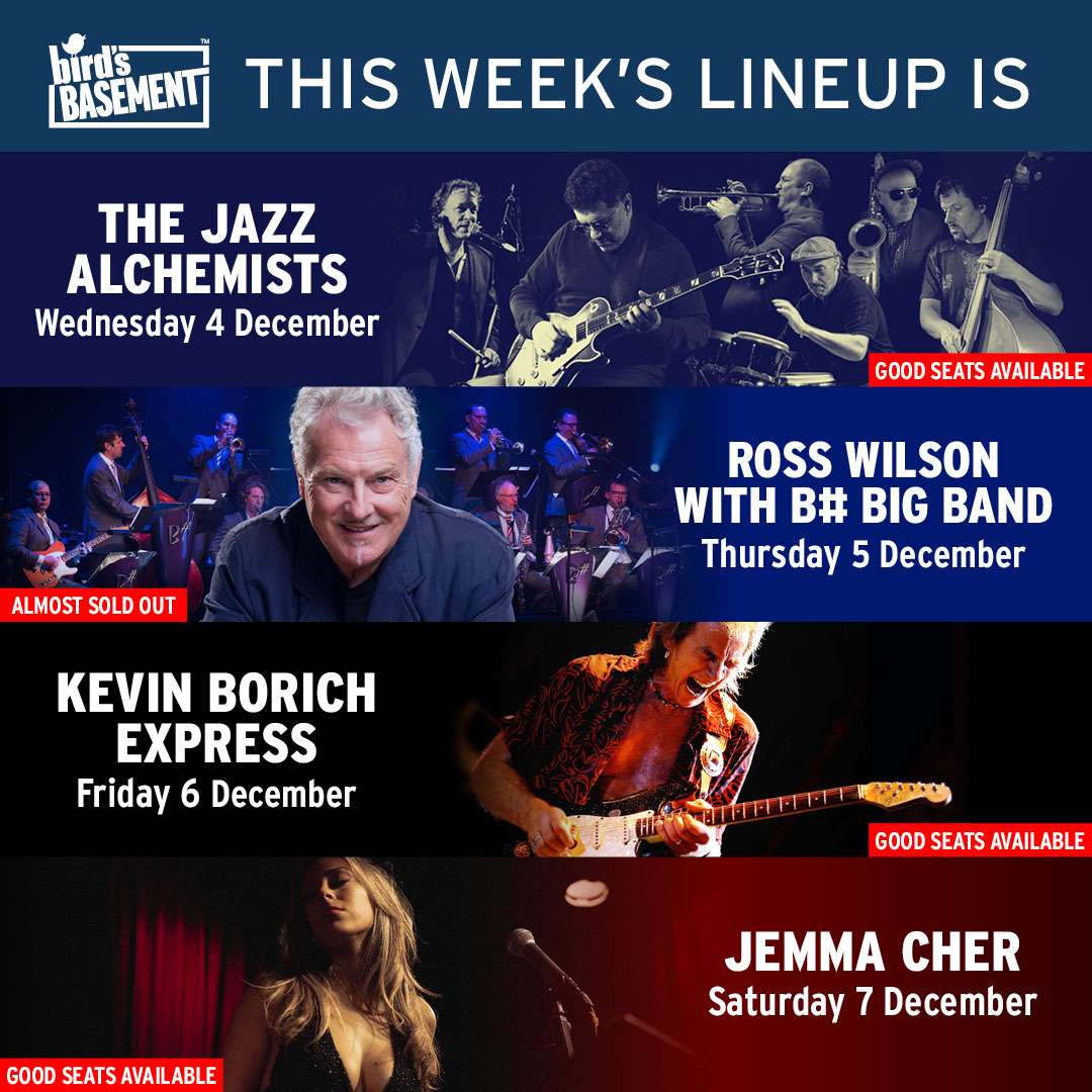 Don't miss out on this week's stellar lineup at Bird's Basement!
🎷 Wed 4 Dec: The Jazz Alchemists with Mat Jodrell, Paul Williamson and Albare
🎺 Thu 5 Dec: Ross Wilson w/ B# Big Band
🎸 Fri 6 Dec: Kevin Borich Express
🎤 Sat 7 Dec: Jemma Cher

Grab your tickets now! 🎟️