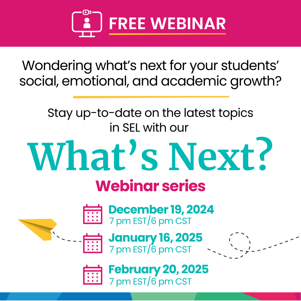 Fly Five’s What’s Next webinar series features a new SEL skill-based topic every month. Join us to discover how to set students up for success with social and emotional learning! Select a webinar date and register at bit.ly/3ZqrYde
