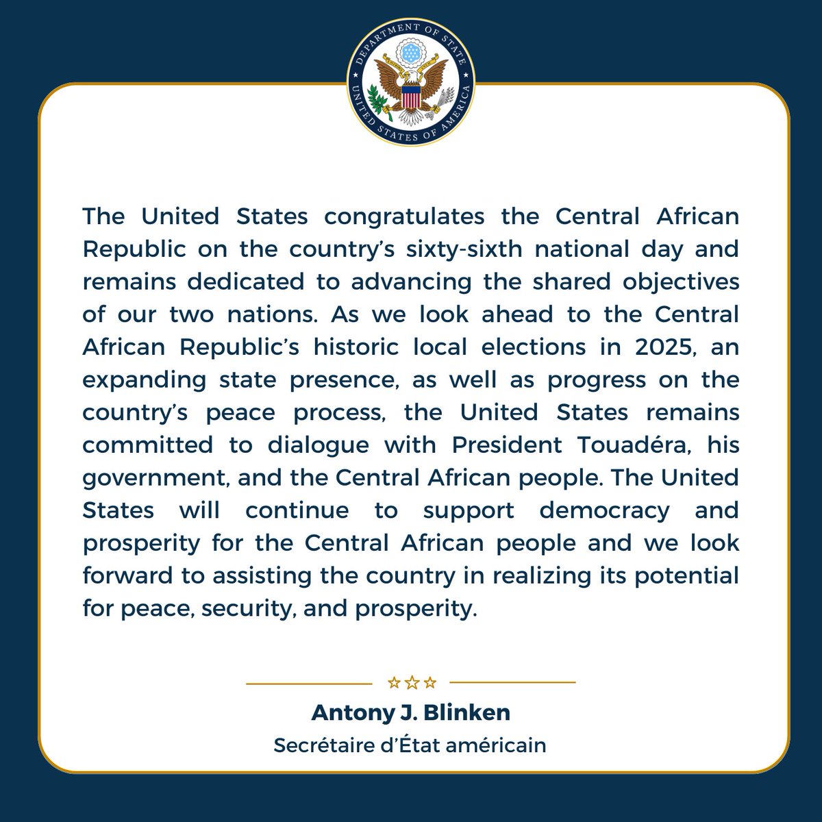 Le secrétaire d’État américain, Anthony J. Blinken, adresse ses meilleurs vœux au peuple centrafricain, à l'occasion de la 66e fête nationale de la République centrafricaine. 👇
#USAenRCA #1erDecembre #FêteNationale #Centrafrique