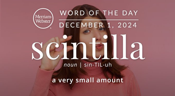 Merriam-Webster Word of the Day December 1 2024 'scintilla' noun | sin-TIL-uh "a very small amount" Background Image: a women indicating a small amout with her fingers