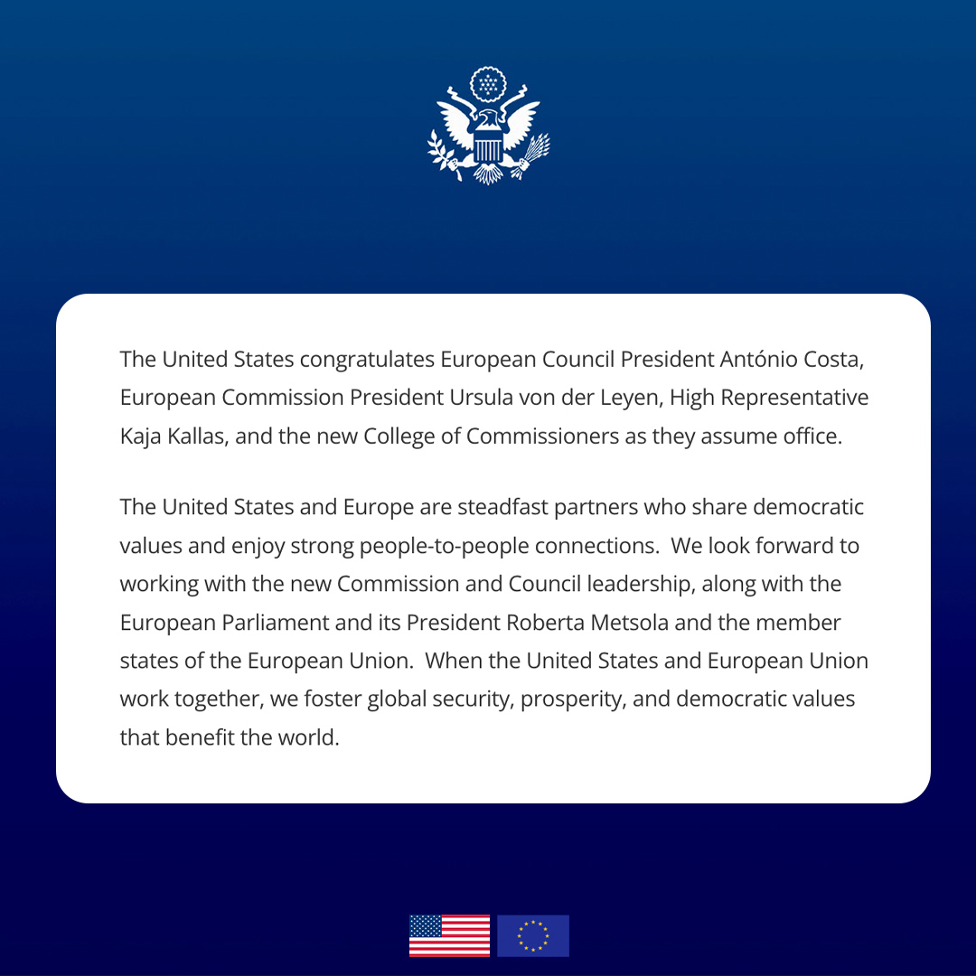 Chargé d’Affaires Norman Thatcher Scharpf (@usambeu) on Twitter photo Congratulations to <a href="/eucopresident/">António Costa</a>, <a href="/vonderleyen/">Ursula von der Leyen</a>, <a href="/kajakallas/">Kaja Kallas</a>, and the new College of Commissioners.
For more than eight decades, the United States and the European Union have worked together to promote peace, prosperity, and shared values.
We are committed to building on Congratulations to <a href="/eucopresident/">António Costa</a>, <a href="/vonderleyen/">Ursula von der Leyen</a>, <a href="/kajakallas/">Kaja Kallas</a>, and the new College of Commissioners.
For more than eight decades, the United States and the European Union have worked together to promote peace, prosperity, and shared values.
We are committed to building on