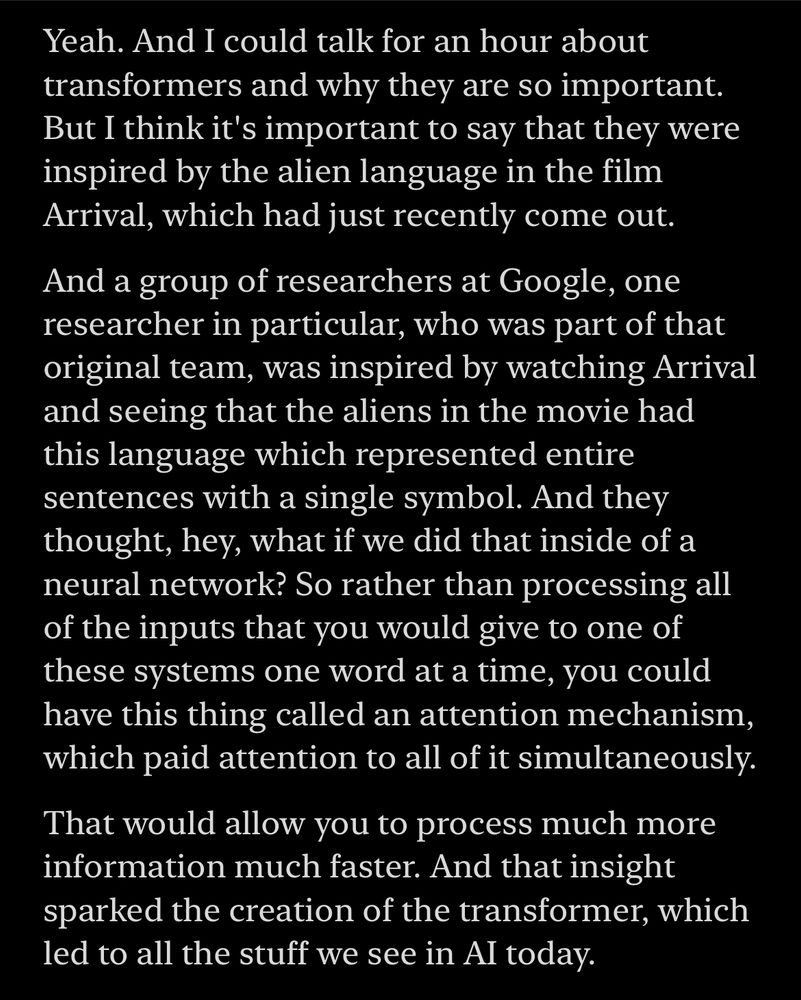 Wow!  "Attention is All You Need" (i.e., Transformers) was inspired by the Alien's communication style in the movie Arrival.