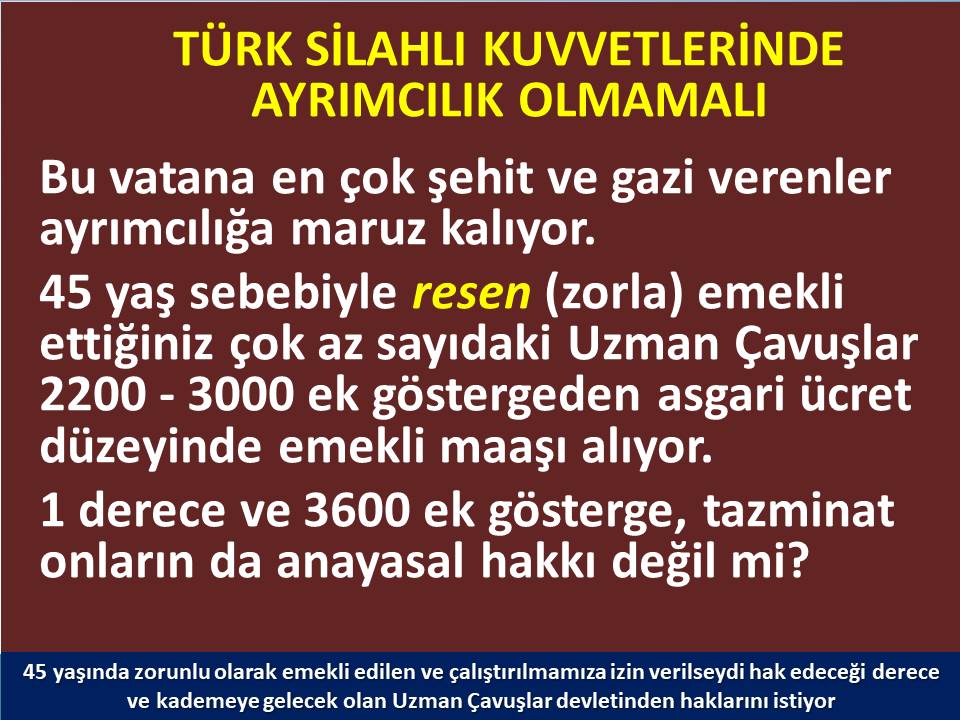 <a href="/alitilkici38/">Ali Tilkici 🇹🇷</a> 45 yaş sebebiyle RE’SEN (ZORLA) emekli ettiğiniz çok az sayıdaki uzman çavuşlar,
2200 - 3000 ek göstergeden asgari ücret düzeyinde emekli maaşı alıyor.
#BIRDERECE VE EK TAZMİNAT ONLARIN ANAYASAL HAKKI DEĞİL Mİ ?
#UzmanÇavuşaÖzlükHakkı