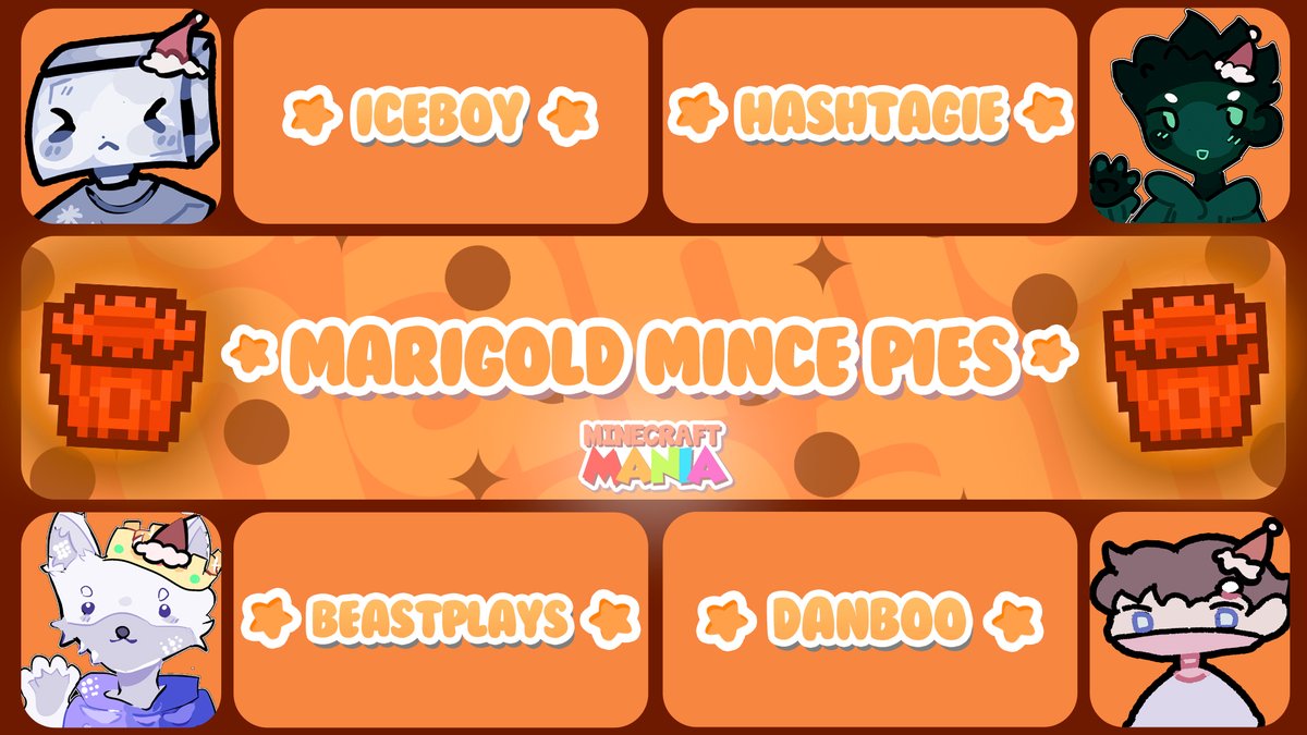 Introducing The Marigold Mince Pies for MC Mania 12:

<a href="/iceboythegamer/">iceboy</a> <a href="/Hashtagie_/">Hash</a> <a href="/BeastPlaysMCC/">BeastPlays</a> <a href="/CDanboo/">CapatinDanboo</a> 

Watch them be Jolly in MC Mania 12 on the 7th of December @ 5pm GMT!