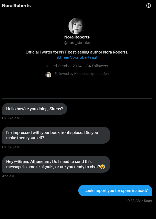 Sirens_Atheneum's tweet photo. Beware of scammers!! These two have been messaging me for the past 4 days, and after I didn't reply they sent me the last message in the Nora Roberts Chat 🤣Don't worry after I threatened to report, they BLOCKED ME. Always research who is reaching out guys. Be careful of scams ❤ https://t.co/nMNtJtoUnp