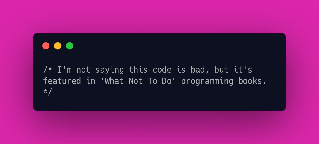 CodeLaughs's tweet image. /* I&apos;m not saying this code is bad, but it&apos;s featured in &apos;What Not To Do&apos; programming books. */ #ProgrammingHumour #ProgrammingHumor #codingjoke