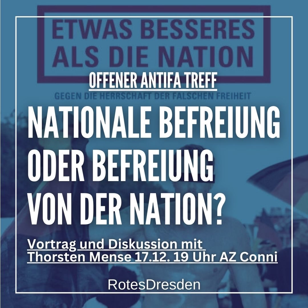 RotesDresden's tweet photo. Vortrag und Diskussion:
Nationale Befreiung oder Befreiung von der Nation?

Kommt am 17.12. um 19 Uhr zum OAT in das AZ Conni zu dem Vortrag von @MenseThorsten über das Verhältnis der radikalen Linken zum Nationalismus.

Die ganze Ankündigung:
https://t.co/U6m0925HEn… https://t.co/NQwrxPWfPC