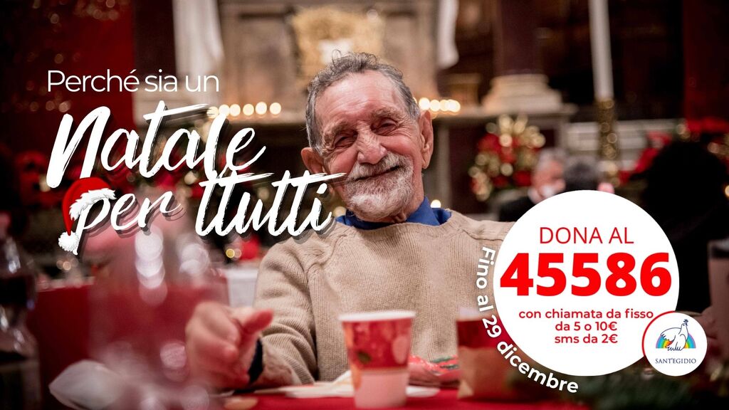Anche  quest'anno, a Natale, aggiungi un posto a tavola! Dal 2 al 29 dicembre  sostieni i pranzi di Natale con i poveri con l'SMS solidale: 45586

Per donare 2 euro da smartphone oppure 5 o 10 euro da telefono fisso segidio.it/FdD3