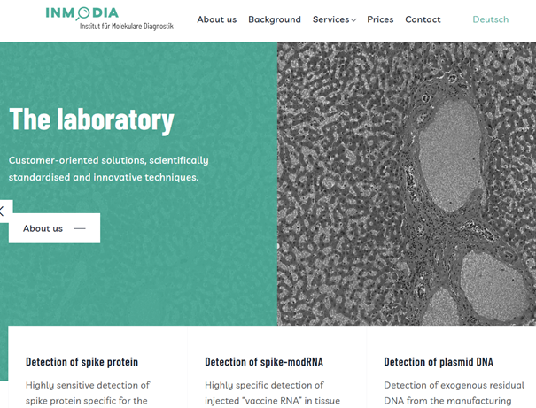 In Germany, there is now a laboratory where you can get tested to see if you have components of the mRNA vaccine in your body (blood, tissue samples, etc.).
-> inmodia.de/en/

The Institute of Molecular Diagnostics (INMODIA GmbH) offers detection of:
- Spike protein
-