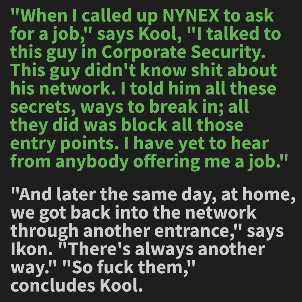1990: The article, "Terminal Delinquents" was published in Esquire Magazine. It focuses on time spent with the hackers Kool, Oddjob, and Ikon (which aren't their real hacker handles) - in particular hacking NYNEX.

textfiles.com/news/terminal.…

classic.esquire.com/article/1990/1…