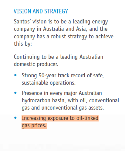 From Santos 2011 Annual Report.

Santos' strategy was always to increase gas Australian gas prices by exposing the domestic market to "oil linked" prices with gas exports.

Santos made billions in windfall profits at the expense of Australian households and businesses.