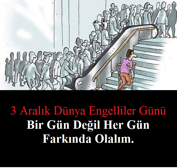 3 Aralık Dünya Engelliler Günü
Bir Gün Değil Her Gün Farkında Olalım.