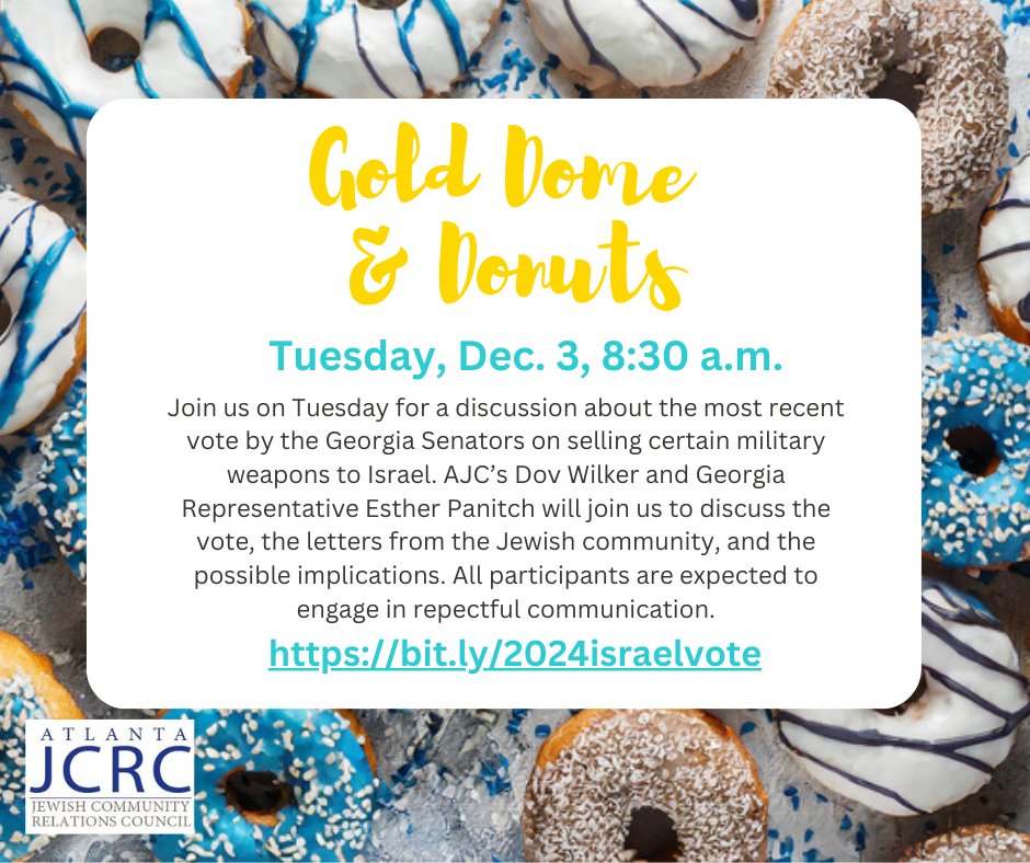 Please join us for a special edition of Gold Dome and Donuts on Tuesday, Dec. 3rd at 8:30 a.m. to discuss the recent Senate vote regarding weapon sales to Israel.