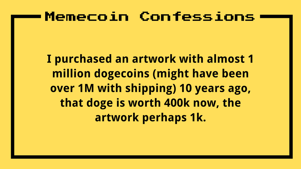 I purchased an artwork with almost 1 million dogecoins (might have been over 1M with shipping) 10 years ago, that doge is worth 400k now, the artwork perhaps 1k.