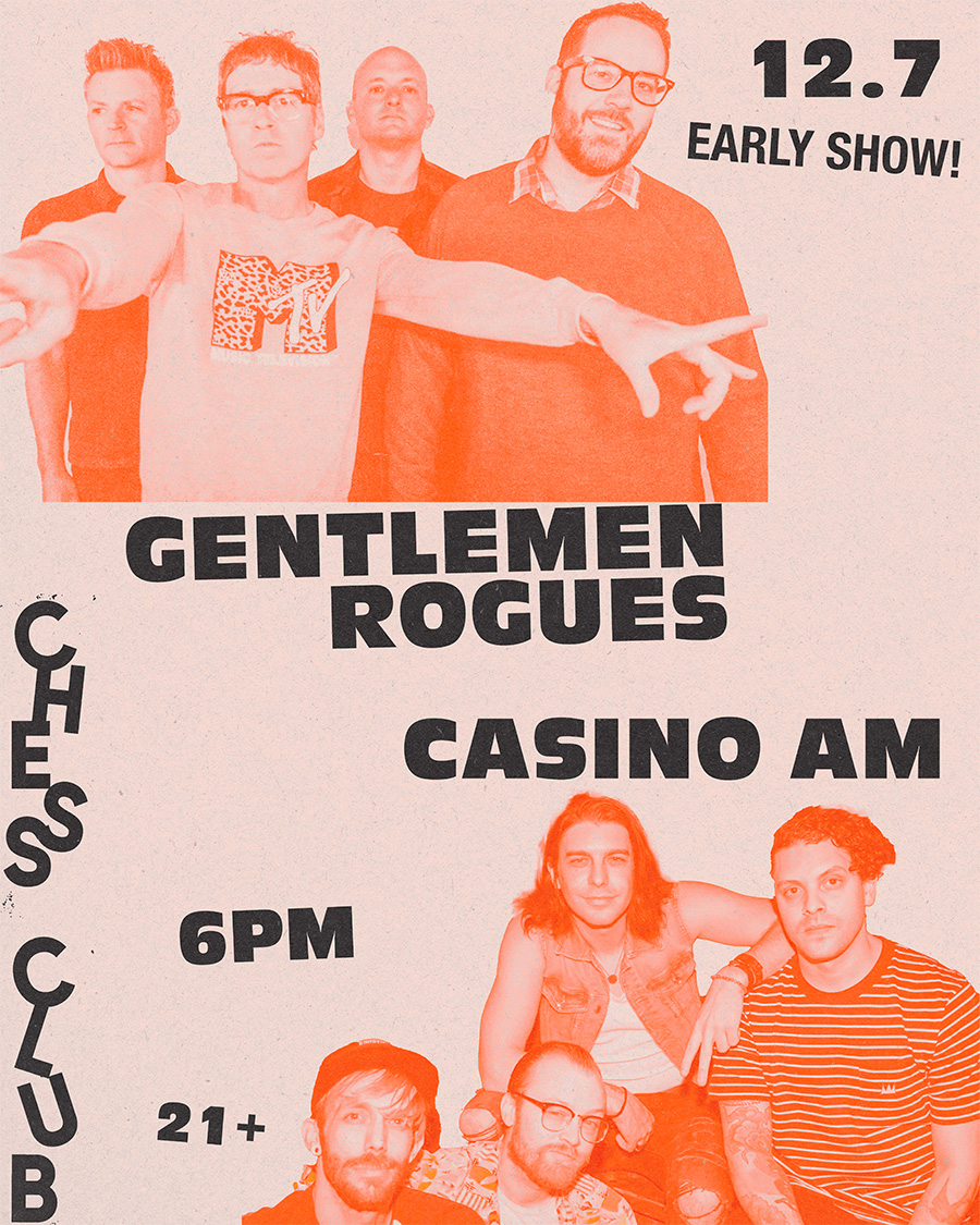 <a href="/GentlemenRogues/">Gentlemen Rogues</a> FINAL SHOW of 2024 is an EARLY one THIS SATURDAY 12/07 @ Chess Club! 
Doors @ 6PM, show @ 7PM! COME HANG!