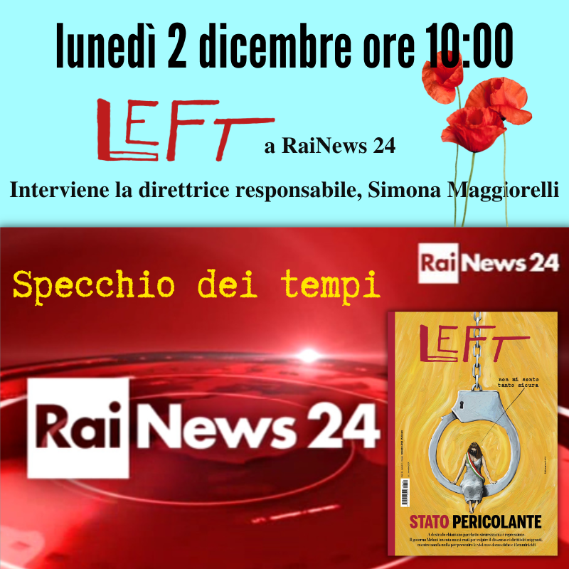Left_rivista's tweet photo. #Ultimora 📺 Care lettrici, cari lettori, ci vediamo tra pochissimo su @Rainews a #SpecchioDeiTempi con Simona Maggiorelli e Left illustrato in copertina da Fabio Magnasciutti 🌹
#sicurezza #diritti #matrice https://t.co/2bZzrTpq8r
