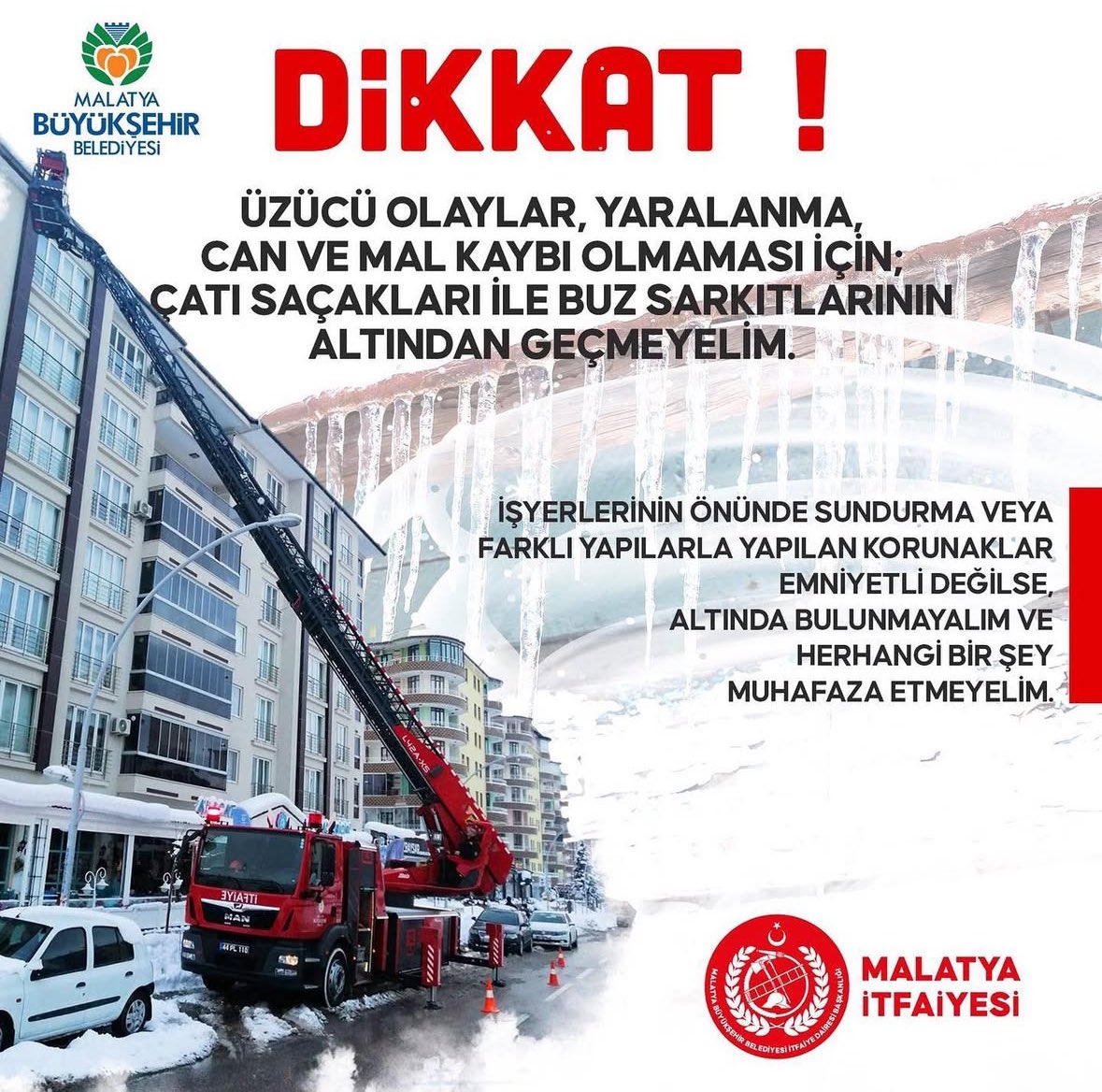 DİKKAT ❗️❗️❗️

Üzücü olaylar, yaralanma, can ve mal kaybı olmaması için; çatı saçakları ile buz sarkıtlarının altında geçmeyelim.

İşyerlerinin önünde sundurma veya farklı yapılarla yapılan korunaklar emniyetli değilse, altında bulunmayalım ve herhangi bir şey muhafaza etmeyelim.