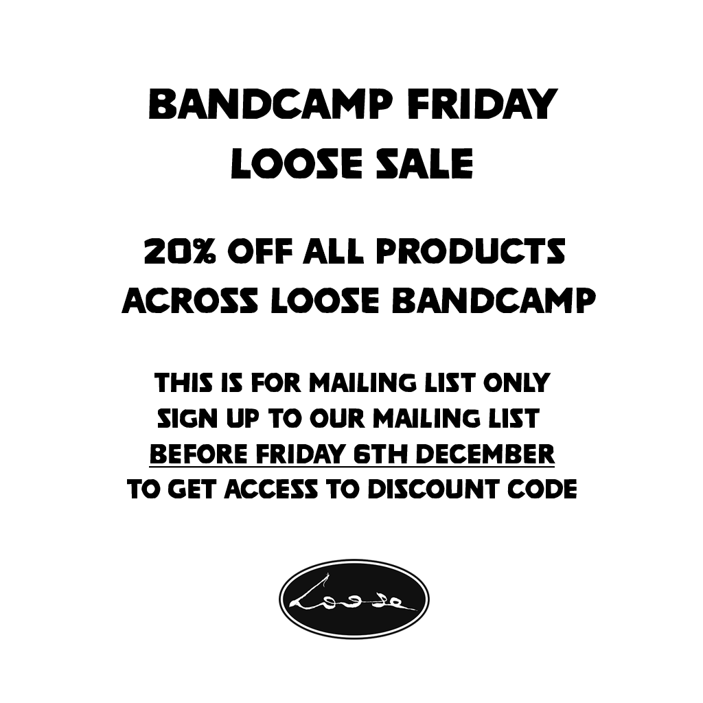 Loose <a href="/Bandcamp/">bandcamp</a> Friday Sale, this Friday 6th December with 20% off all items across the Loose Bandcamp page.

This is for mailing list subscribers only, sign up to our mailing list here to get access to discount code on the day.
loosemusic.com