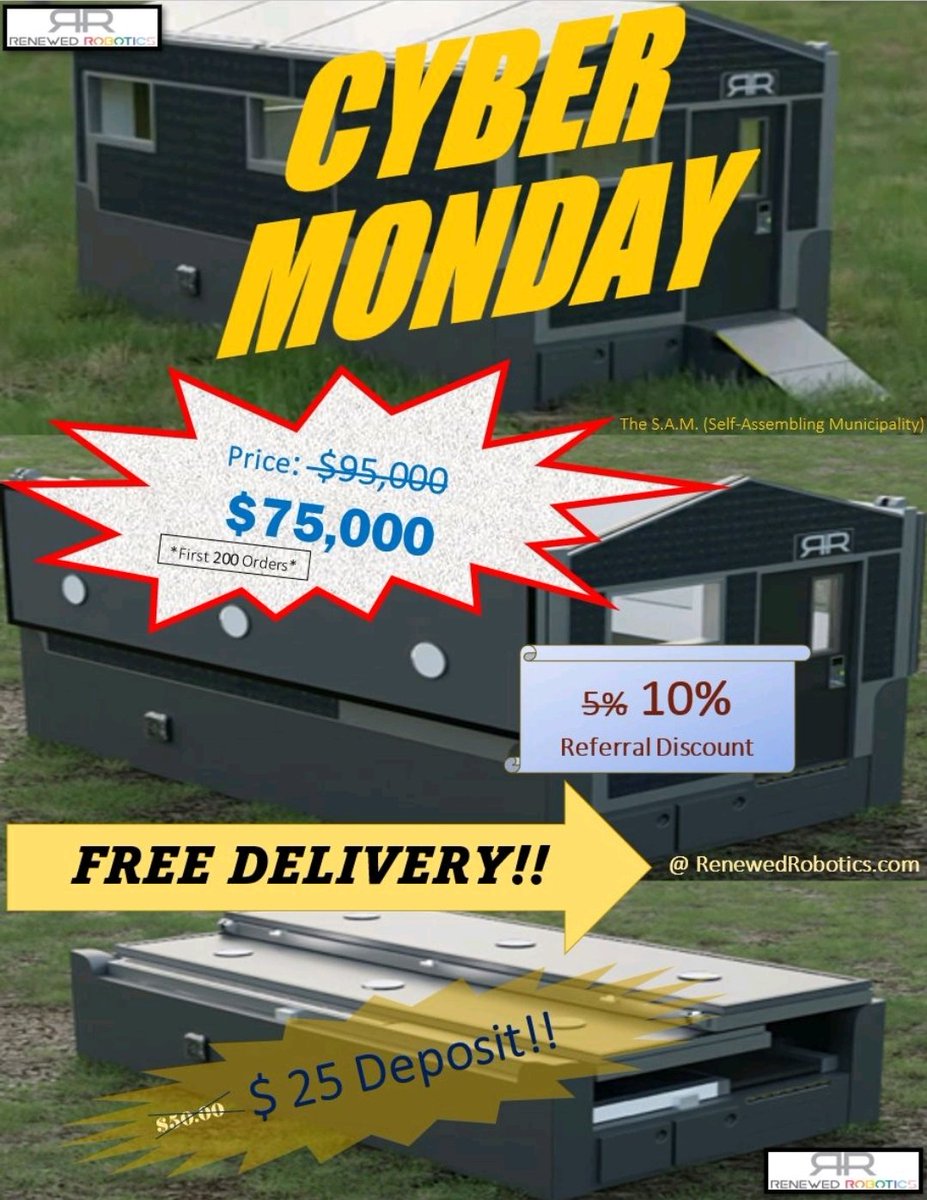 MASSIVE DEAL for anyone considering an A.D.U./Tiny Home!
ONLY $25.00 Down!
FREE Shipping!
10% referral Discount!
and $20,000.00 lower than any comparable alterative. 
Cyber Monday is HERE, and there won't be a better time to pre-order your S.A.M.
Only @ RenewedRobotics.com