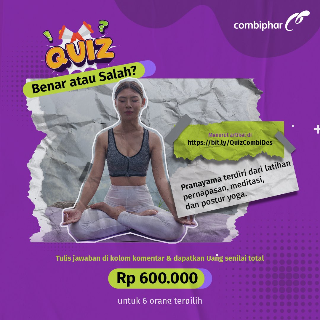 Combiphar Quiz Alert!🚨💰
Menurut artikel di bit.ly/QuizCombiDes, benar atau salah nih:
👉 Pranayama terdiri dari latihan pernapasan, meditasi, dan postur yoga.
🎁 Ada total hadiah Rp600.000 untuk 6 pemenang beruntung! 🎉

Yuk, tes pengetahuanmu dan menangkan hadiahnya! 💪✨