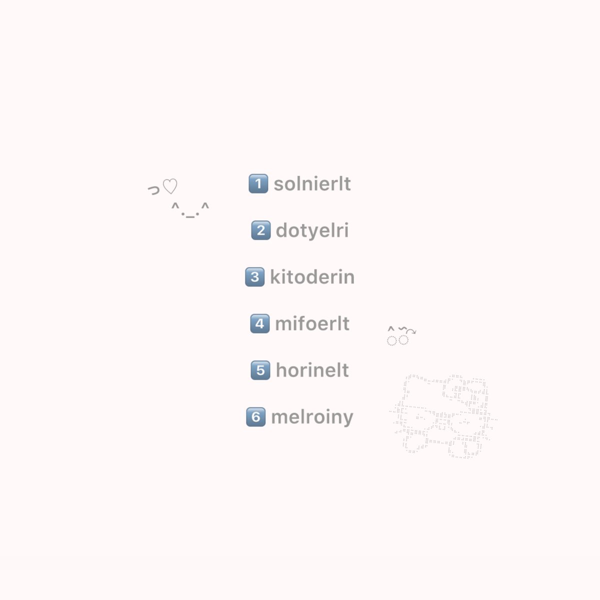 kitendolt's tweet image. ⠀
⠀⠀ ♡⠀݁  2 b 
⠀[⠀all 10  ︎𓈒 

⠀⠀ ⠀⠀  ⠀ mt number 
⠀⠀ or dm ♡ჺ ͙․ ܂ ․ ͙𑁮

⠀⠀ ⠀⠀#cre8name #cre4tename
⠀⠀#everythingf0rm 

⠀