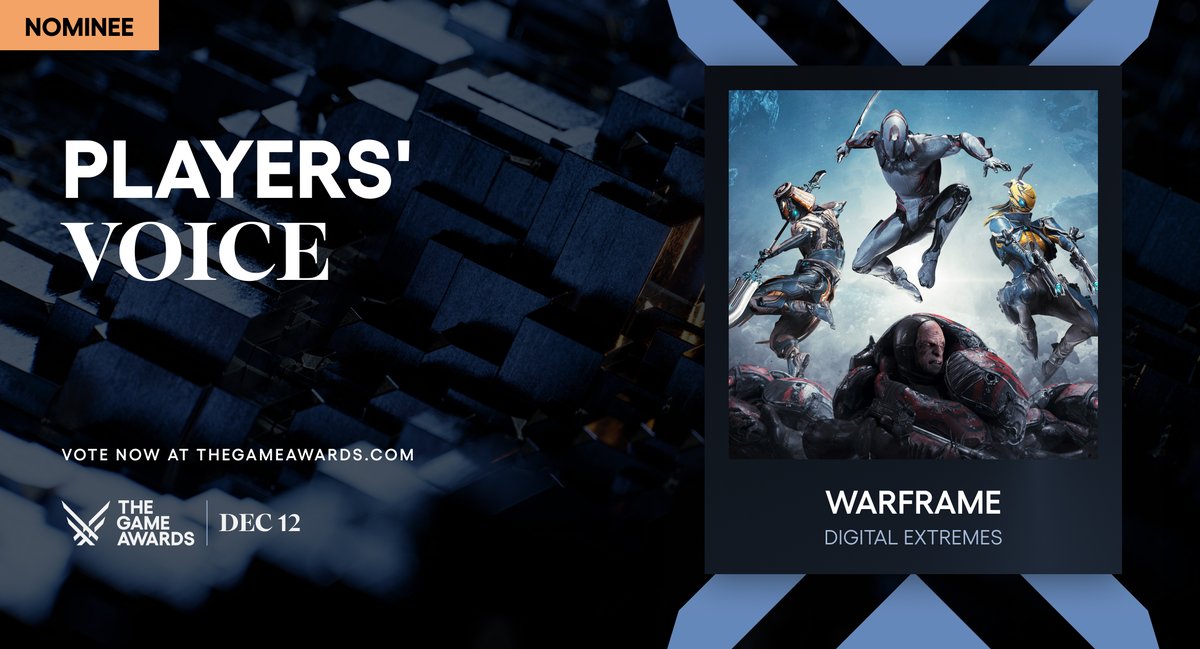 <a href="/PlayWarframe/">WARFRAME</a> <a href="/DigitalExtremes/">Digital Extremes</a> Congratulations on your Players’ Voice nomination! #TheGameAwards

Vote now at bit.ly/tgaplayers