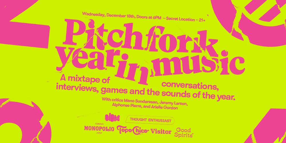 First up is <a href="/pitchfork/">Pitchfork</a> Year in Music, a mixtape of conversations, interviews, games, and the sounds of the year. The event is free and open to the public, featuring drinks from our generous sponsors, with limited spots available. Location TBA. RSVP here: seetickets.us/event/pitchfor…