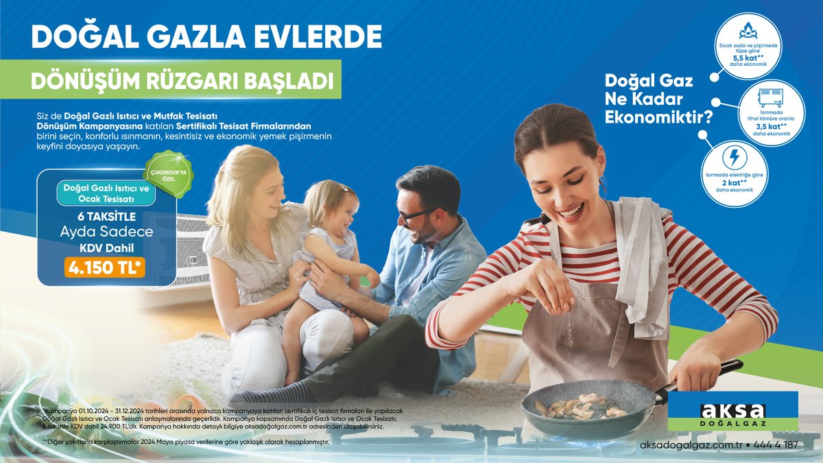 Doğal Gazla Evlerde Dönüşüm Rüzgarı Devam Ediyor!

Çukurova’ya özel Doğal Gazlı Isıtıcı ve Mutfakta Dönüşüm Kampanyasına katılan sertifikalı tesisat firmalarından birini seçin, 6 taksitle ayda sadece 4.150 TL’ye evinizi dönüştürün.  

Detaylar İçin: bit.ly/49l4cTs