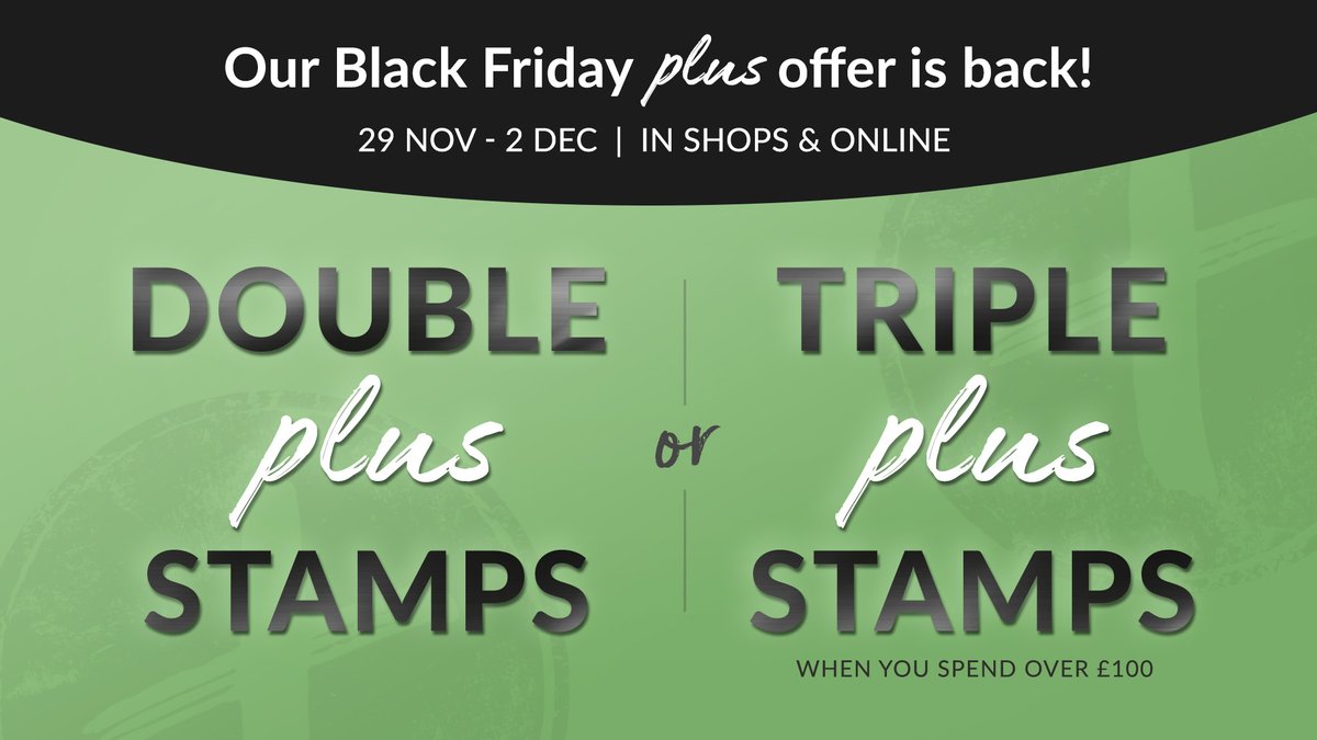 It’s the last day of our double and triple plus stamps offer so make sure to pop in!