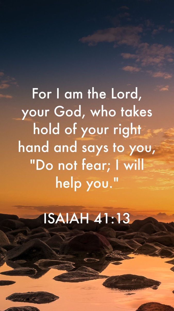 Isaiah 41:13 says, "For I, the LORD your God, will hold your right hand, saying to you, 'Fear not, I will help you'".